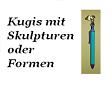 Kugelschreiber mit Skulpturen oder formen